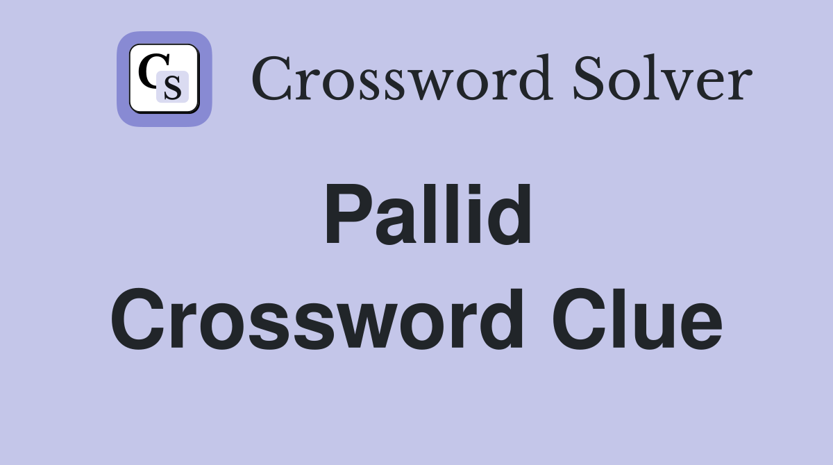 Unlock PALLID Crossword Clues: 40+ Synonyms & Best Answers
